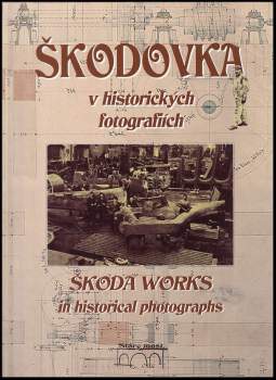 Škodovka v historických fotografiích : Škoda Works in historical photographs