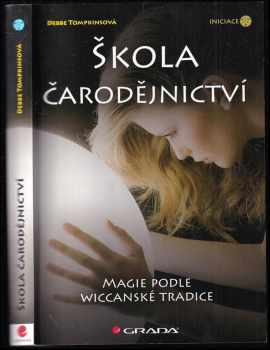 Debbe Tompkins: Škola čarodějnictví : magie podle wiccanské tradice