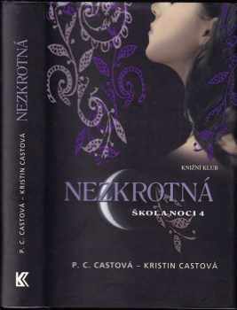 Škola noci : 4 - Nezkrotná - P. C Cast, Kristin Cast (2010, Knižní klub) - ID: 1401363