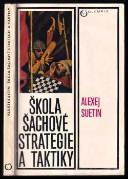 Škola šachové strategie a taktiky - Aleksej Stepanovič Suetin, Alexej Suetin (1976, Olympia) - ID: 750567
