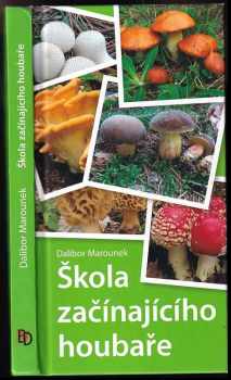 Dalibor Marounek: Škola začínajícího houbaře