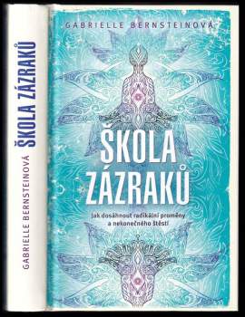 Škola zázraků : jak dosáhnout radikální proměny a nekonečného štěstí