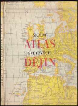 Školní atlas světových dějin : Učební pomůcka pro školy 11 a 2. cyklu.