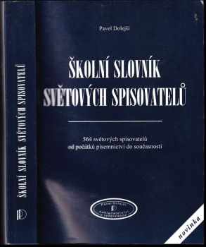 Školní slovník světových spisovatelů : 564 světových spisovatelů od počátků písemnictví do současnosti - Pavel Dolejší (2007, Pavel Dolejší) - ID: 487876