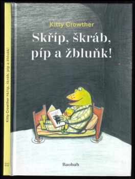 Kitty Crowther: Skříp, škráb, píp a žbluňk
