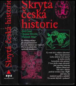 Skrytá česká historie, aneb, Dějiny Čech, jak je neznáte : od pravěku do roku 1945 - Aleš Česal, Otomar Dvořák, Vladimír Mátl (2008, XYZ) - ID: 1261189