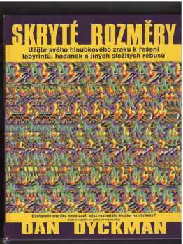 Dan Dyckman: Skryté rozměry : užijte skryté rozměry svého hloubkového zraku k řešení labyrintů, hádanek a jiných složitých rébusů