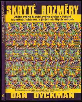 Dan Dyckman: Skryté rozměry - užijte svého hloubkového zraku k řešení labyrintů, hádanek a jiných složitých rébusů