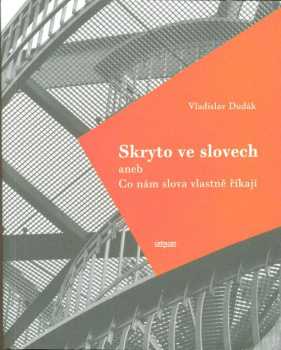 Skryto ve slovech, aneb, Co nám slova vlastně říkají