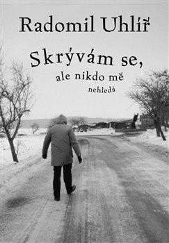Radomil Uhlíř: Skrývám se, ale nikdo mě nehledá