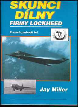 Jay Miller: Skunčí dílny firmy Lockheed : prvních padesát let : 1943-1993