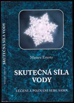 Masaru Emoto: Skutečná síla vody