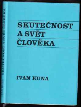 Ivan Kuna: Skutečnost a svět člověka