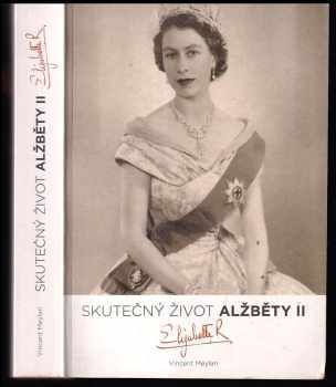 Vincent Meylan: Skutečný život Alžběty II., anglické královny