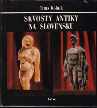 Titus Kolník: Skvosty antiky na Slovensku