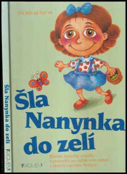 Ladislava Pechová: Šla Nanynka do zelí : nejkrásnější česká říkadla, hádanky, písničky a pranostiky pro první čtenáře