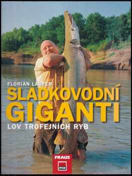 Sladkovodní giganti : lov trofejních ryb