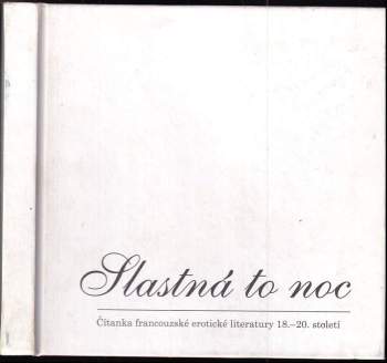 Slastná to noc : čítanka francouzské erotické literatury 18.-20. století