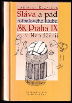 Ladislav Řezníček: Sláva a pád fotbalového klubu SK Praha IX. v Mandžůrii