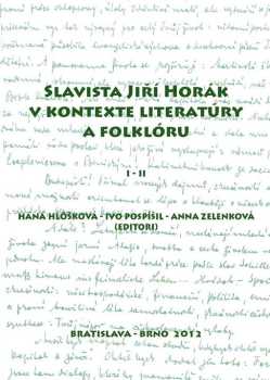 Slavista Jiří Horák v kontexte literatúry a folklóru : II - Jiří Horák (1884-1975) - Jiří Horák (2012, Česká asociace slavistů) - ID: 1683797