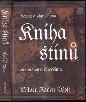 Silver RavenWolf: Slavná a starodávná kniha stínů pro vědmy a čarodějnice