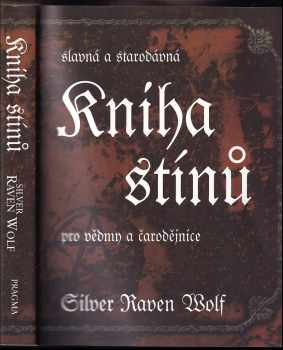 Silver RavenWolf: Slavná a starodávná kniha stínů pro vědmy a čarodějnice