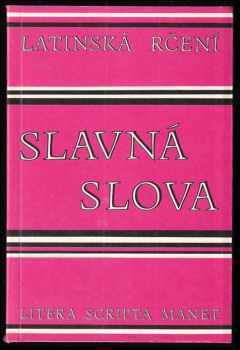 Slavná slova : latinská rčení : litera scripta manet