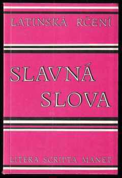 Slavná slova : latinská rčení : litera scripta manet (1993, Univers) - ID: 623677