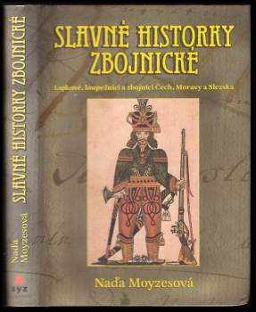 Slavné historky zbojnické : lapkové, loupežníci a zbojníci Čech, Moravy a Slezska