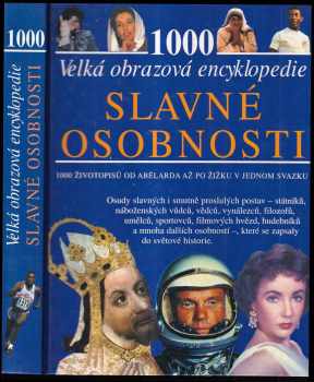 Slavné osobnosti : velká obrazová encyklopedie : 1000 [hesel