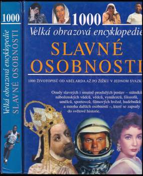 Slavné osobnosti : velká obrazová encyklopedie : 1000 [hesel