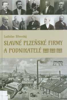 Ladislav Silovský: Slavné plzeňské firmy a podnikatelé