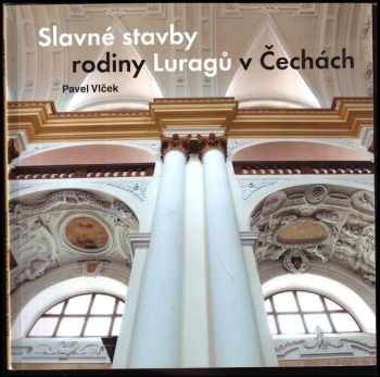 Pavel Vlček: Slavné stavby rodiny Luragů v Čechách