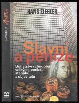 Hans Ziegler: Slavní a peníze : bohatství i chudoba velkých umělců, státníků a objevitelů