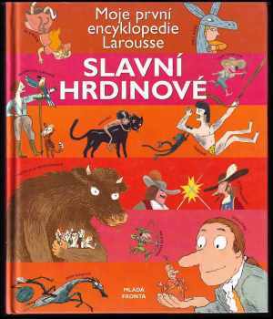 Slavní hrdinové : moje první encyklopedie Larousse