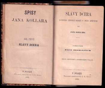 Ján Kollár: Slávy dcera - lyricko-epická báseň v 5 zpěvích - s přídavkem básní drobnějších + Výklad čili přímětky a vysvětlivky ku Slávy dceře