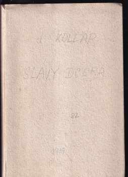 Ján Kollár: Slávy dcera - lyricko-epická báseň ve třech zpěvích z roku 1824 - Podle prvního vydání z roku 1824 pro účastníky XI. schůzky SKM ve Zlíně dne 12. května 1940 na oslavu vynálezu umění knihtiskařského mistrem Janem Gutenbergem roku 1440