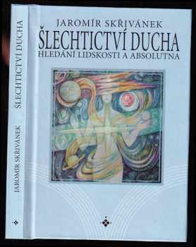 Jaromír Skřivánek: Šlechtictví ducha : hledání lidskosti a absolutna - PODPIS JAROMÍR SKŘIVÁNEK