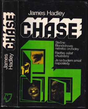 James Hadley Chase: Slečne Blandishovej netreba orchidey ; Radšej ostať chudobný ; Ja sa budem smiať naposledy