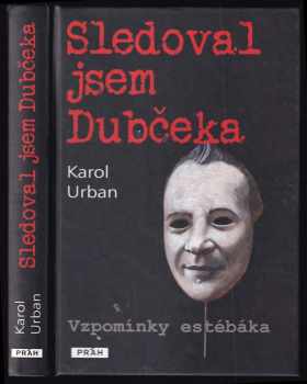 Sledoval jsem Dubčeka - Vzpomínky estébáka