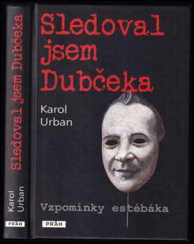 Sledoval jsem Dubčeka - vzpomínky estébáka - Karol Urban (2012, Práh) - ID: 271405