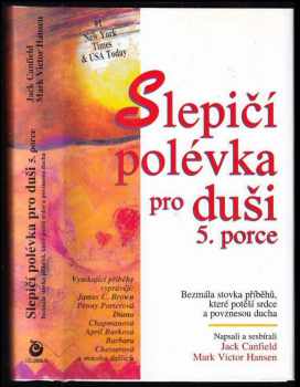 Slepičí polévka pro duši : [5. porce] - 5. porce : bezmála stovka příběhů, které potěší srdce a povznesou ducha - Jack Canfield, Mark Victor Hansen (2002, Columbus) - ID: 585079