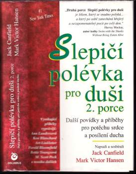 Slepičí polévka pro duši : povídky a příběhy pro potěchu srdce a posílení ducha : 2. porce - Jack Canfield, Mark Victor Hansen (1997, Columbus) - ID: 816610