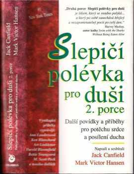 Slepičí polévka pro duši : povídky a příběhy pro potěchu srdce a posílení ducha : 2. porce - Jack Canfield, Mark Victor Hansen (1997, Columbus) - ID: 525942