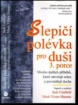 Jack Canfield: Slepičí polévka pro duši : povídky a příběhy pro potěchu srdce a posílení ducha. Díl 3, 3. porce