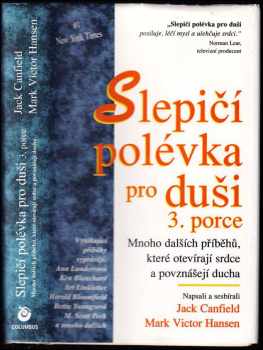 Jack Canfield: Slepičí polévka pro duši : povídky a příběhy pro potěchu srdce a posílení ducha. Díl 3, 3. porce