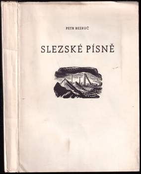 Petr Bezruč: Slezské písně DŘEVORYTY A PODPIS KAREL ŠTECH, ČÍSLOVANÝ VÝTISK 120