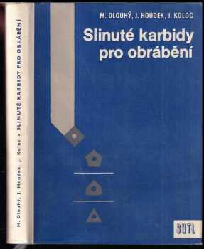 Milan Dlouhý: Slinuté karbidy pro obrábění : určeno stř a vyš. technologickým prac. i konstruktérům nástrojů, stud. prům. škol a posl. vys. škol techn.