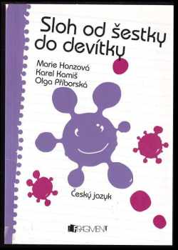 Marie Hanzová: Sloh od šestky do devítky : cvičebnice slohu pro 2 stupeň ZŠ, školu obecnou a příslušné ročníky víceletého gymnázia.