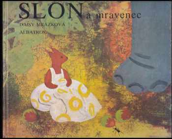 Slon a mravenec : Pro děti od 5 let - Daisy Mrázková (1982, Albatros) - ID: 711262